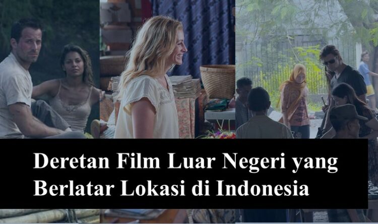 Deretan Film Luar Negeri yang Berlatar Lokasi di Indonesia, Ada Kalimantan Juga Lho!