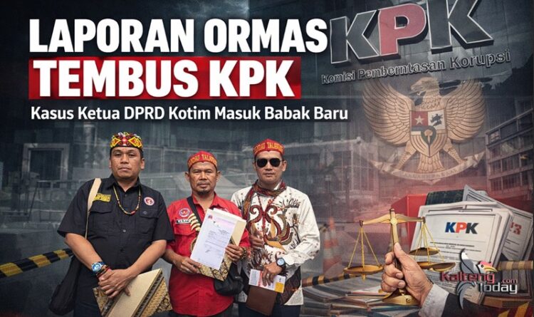 Laporan Ormas Tembus ke KPK, Kasus Ketua DPRD Kotim Masuk Babak Baru
