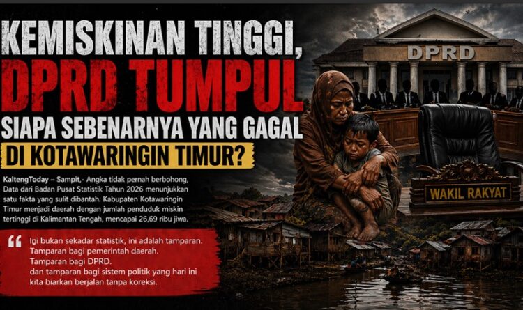Kemiskinan Tinggi, DPRD Tumpul Siapa Sebenarnya yang Gagal di Kotawaringin Timur?