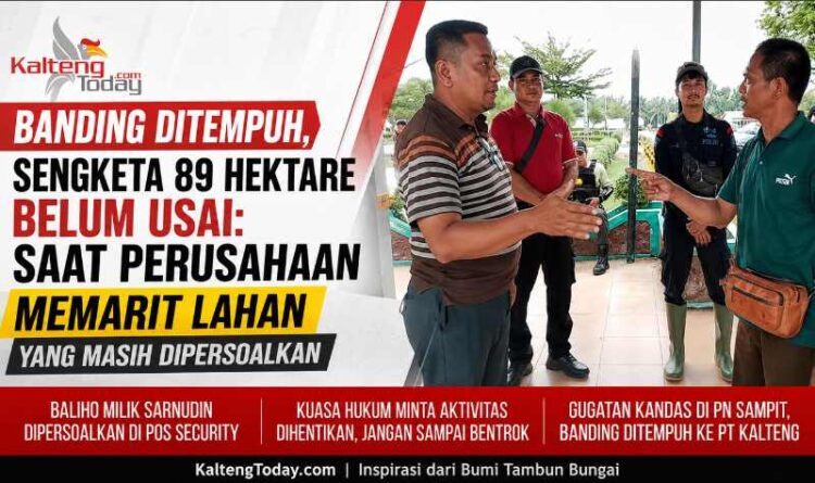Banding Ditempuh, Sengketa 89 Hektare Belum Usai: Saat Perusahaan Memarit Lahan yang Masih Dipersoalkan