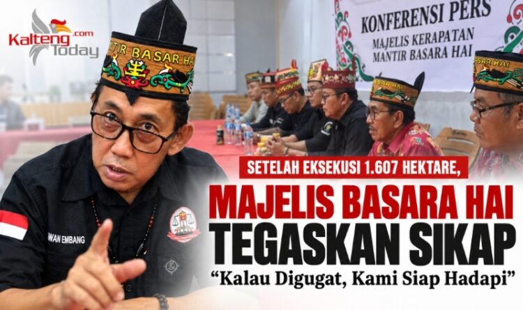 Setelah Eksekusi 1.607 Hektare, Majelis Basara Hai Tegaskan Sikap: “Kalau Digugat, Kami Siap Hadapi”