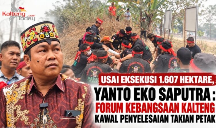 Usai Eksekusi 1.607 Hektare, Yanto Eko Saputra : Forum Kebangsaan Kalteng Kawal Penyelesaian Takian Petak