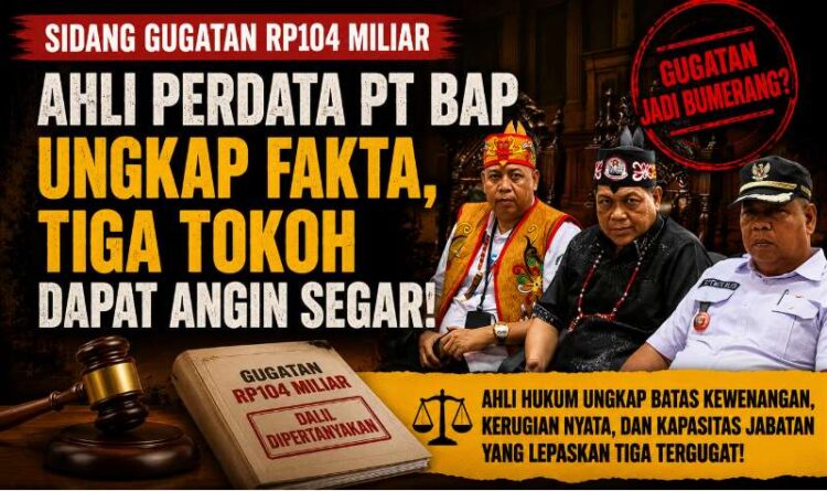 Ahli Perdata PT BAP Ungkap Batas Gugatan Rp104 Miliar, Tiga Tergugat Dapat Angin Segar