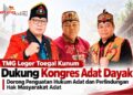 TMG Leger Toegal Kunum Dukung Kongres Adat Dayak, Dorong Penguatan Hukum Adat dan Perlindungan Hak Masyarakat Adat