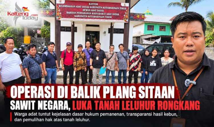 Operasi di Balik Plang Sitaan Satgas PKH : Sawit Negara Berbuah di Atas Luka Tanah Leluhur Rongkang