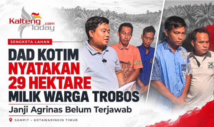 DAD Kotim Nyatakan 29 Hektare Milik Warga Trobos, Janji Agrinas Belum Terjawab