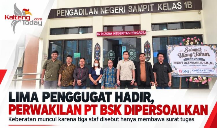 Lima Penggugat Hadir di PN Sampit, Perwakilan PT BSK Dipersoalkan karena Tanpa Surat Kuasa